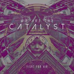 We Are The Catalyst : Fight for Air